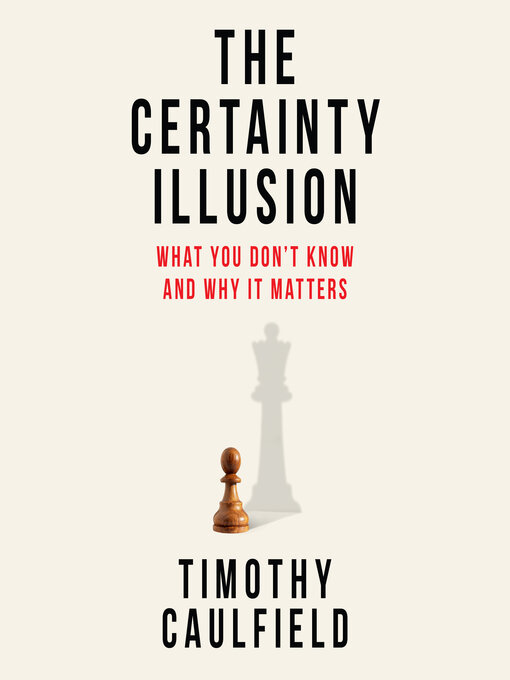 Title details for The Certainty Illusion by Timothy Caulfield - Wait list